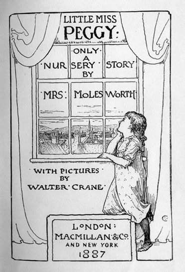 Little Miss Peggy: Only A Nursery Story By Mrs. Molesworth With Pictures By Walter Crane London: Macmillan & Co. And New York 1887