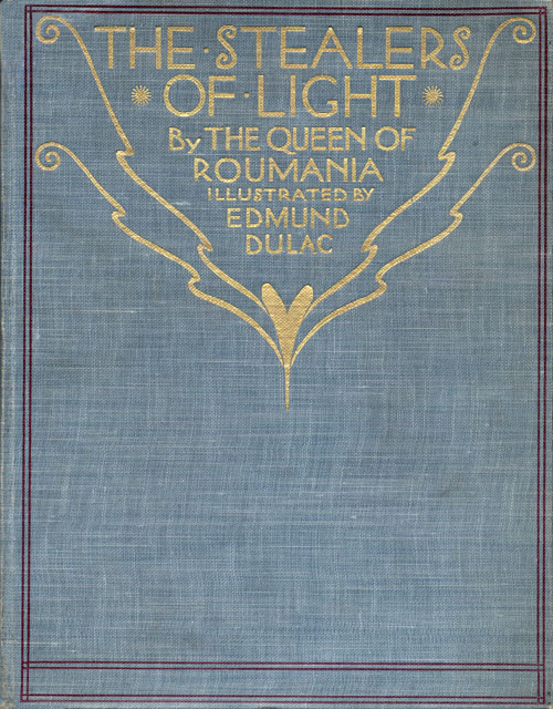 The Stealers of Light By the Queen of Roumania Illustrated by Edmund Dulac