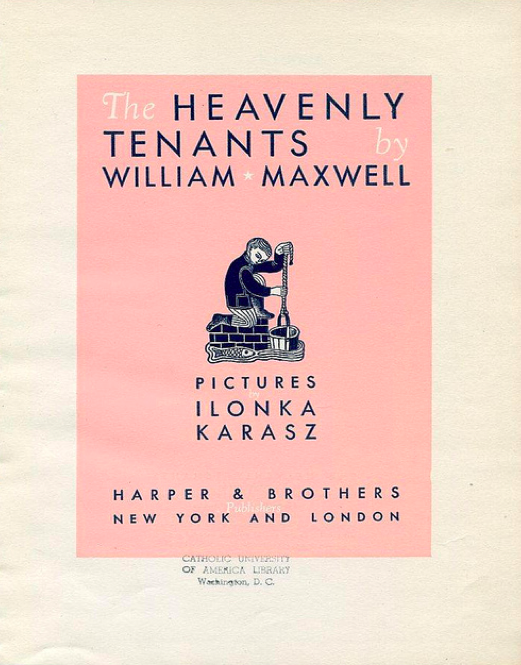 The Heavenly Tenants by William Maxwell Pictures by Ilonka Karasz Harper & Brothers Publishers New York and London