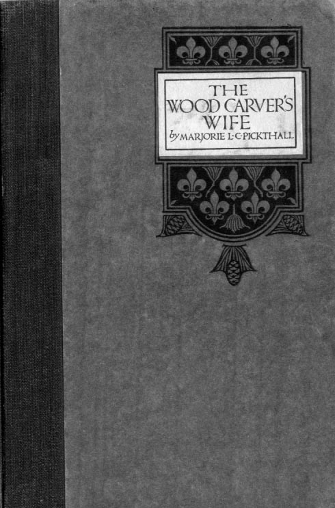 THE WOOD CARVER'S WIFE by MARJORIE L. C. PICKTHALL