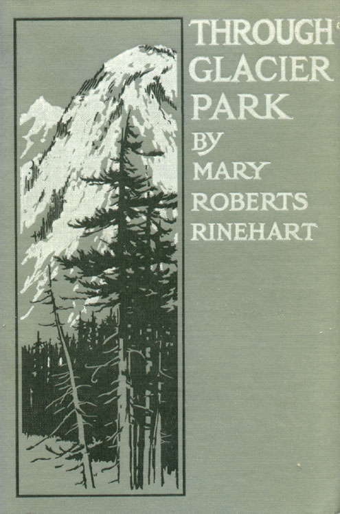 Green cloth book cover with mountains and evergreen trees. Text reads THROUGH GLACIER PARK BY MARY ROBERTS RINEHART.