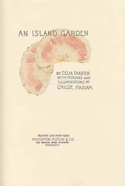 An Island Garden, by Celia Thaxter, 1894, 1895, illustrated by Childe Hassam